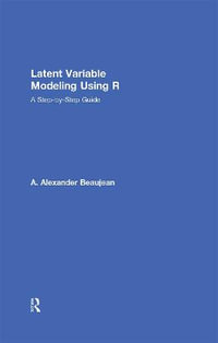 Latent Variable Modeling Using R : A Step-by-Step Guide - A. Alexander  Beaujean