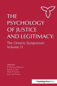 The Psychology of Justice and Legitimacy : Ontario Symposia on Personality and Social Psychology Series - Aaron C. Kay