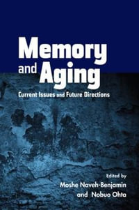 Memory and Aging : Current Issues and Future Directions - Moshe Naveh-Benjamin
