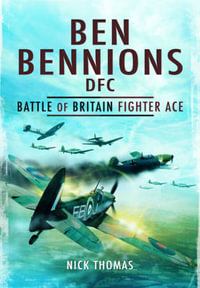 Ben Bennions Dfc : Battle of Britain Fighter Ace - THOMAS NICK