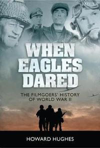 When Eagles Dared : The Filmgoers' History of World War II - Howard Hughes