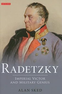 Radetzky : Imperial Victor and Military Genius - Alan  Sked
