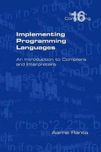 Implementing Programming Languages. an Introduction to Compilers and Interpreters : Texts in Computing - Aarne Ranta