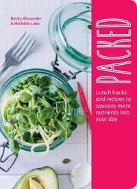 Packed : Lunch Hacks to Squeeze More Nutrients Into Your Day - Becky Alexander