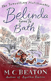 Belinda Goes to Bath : The Travelling Matchmaker series : Book 2 - M. C. Beaton