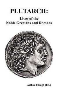 PLUTARCH : Lives of the noble Grecians and Romans (Complete and Unabridged) - Plutarch