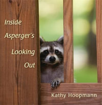 Inside Asperger's Looking Out - Kathy Hoopmann