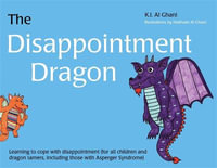 Disappointment Dragon : Learning to Cope With Disappointment (For All Children and Dragon Tamers, Including Those with Asperger Syndrome) - Kay Al-Ghani