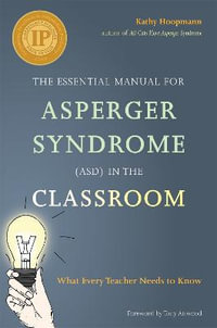 Essential Manual for Asperger Syndrome (ASD) in the Classroom: What Ever : y Teacher Needs to Know - Kathy Hoopmann