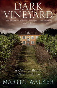 The Dark Vineyard : Bruno Chief of Police : Book 2 - Martin Walker