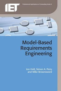 Model-Based Requirements Engineering : IET Professional Applications of Computing - Jon Holt