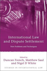 International Law and Dispute Settlement : New Problems and Techniques - Duncan French