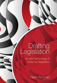Drafting Legislation : Art and Technology of Rules for Regulation - Helen Xanthaki