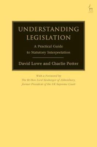 Understanding Legislation : A Practical Guide to Statutory Interpretation - Charlie  Potter