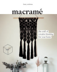 Macrame : The Craft of Creative Knotting for Your Home - Fanny Zedenius