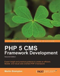 PHP 5 CMS Framework Development - 2nd Edition - Martin Brampton