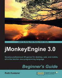 Jmonkeyengine 3.0 Beginner's Guide : Beginner's Guide - Ruth Irene Kusterer