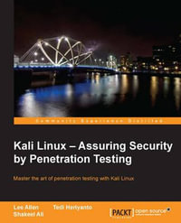 Kali Linux - Assuring Security by Penetration Testing : With Kali Linux you can test the vulnerabilities of your network and then take steps to secure it. This engaging tutorial is a comprehensive guide to this penetration testing platform, specially writt - Lee Allen