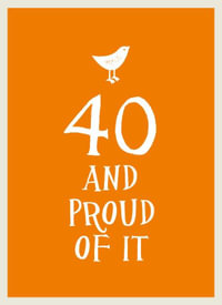 40 and Proud of it : And Proud of It - UNKNOWN