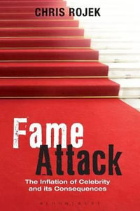 Fame Attack : The Inflation of Celebrity and its Consequences - Chris Rojek