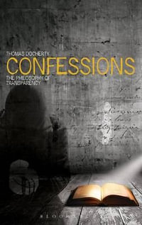 Confessions : The Philosophy of Transparency - Thomas Docherty