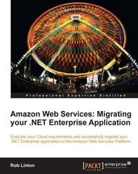 Amazon Web Services : Migrate Your .Net Enterprise Application to the Amazon Cloud - Rob Linton
