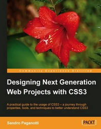 Designing Next Generation Web Projects with Css3 : Community Experience Distilled - Sandro Paganotti