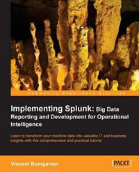 Implementing Splunk : Big Data Reporting and Development for Operational Intelligence - Vincent Bumgarner