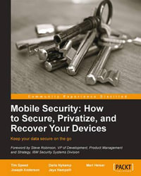 Mobile Security : How to Secure, Privatize and Recover Your Devices - Timothy Speed