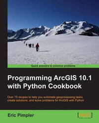 Programming Arcgis 10.1 with Python Cookbook - Eric Pimpler