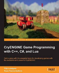 Cryengine Game Programming with C++, C#, and Lua - Carl-Filip Lundgren