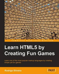 Learning Html5 by Creating Fun Games : Community Experience Distilled - Rodrigo Formigone Silveira