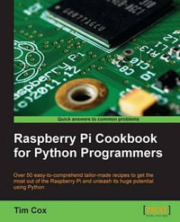 Raspberry Pi Cookbook for Python Programmers - Tim Cox