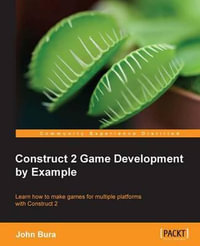 Construct 2 Game Development by Example - John Bura