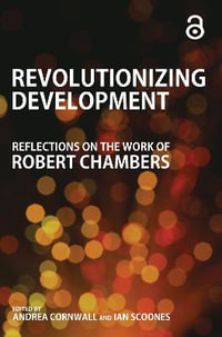 Revolutionizing Development : Reflections on the Work of Robert Chambers - Andrea Cornwall
