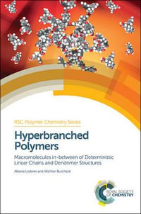 Hyperbranched Polymers : Macromolecules in between Deterministic Linear Chains and Dendrimer Structures - Albena  Lederer