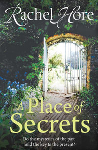 A Place of Secrets : Intrigue, secrets and romance from the million-copy bestselling author of The Hidden Years - Rachel Hore