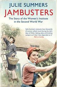 Jambusters : The remarkable story which has inspired the ITV drama Home Fires - Julie Summers
