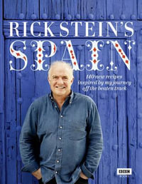 Rick Stein's Spain : 140 New Recipes Inspired by My Journey off the Beaten Track - Rick Stein