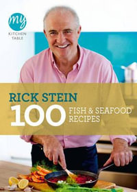 My Kitchen Table : 100 Fish And Seafood Recipes - Rick Stein