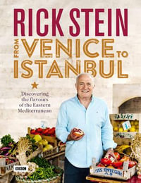 Rick Stein: From Venice to Istanbul : Discovering the flavours of the Eastern Mediterranean - Rick Stein