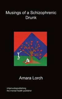 Musings of a Schizophrenic Drunk - Amara Lorch