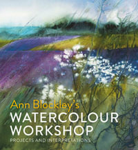 Watercolour Workshop : Projects And Interpretations - Ann Blockley