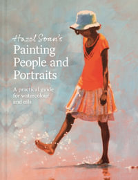 Hazel Soan's Painting People and Portraits : A Practical guide for Watercolour and Oils - Hazel Soan