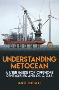 Understanding Metocean : A User Guide for Offshore Renewables and Oil & Gas - Ian M. Leggett