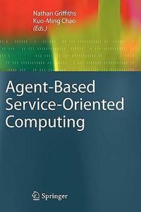 Agent-Based Service-Oriented Computing : Advanced Information and Knowledge Processing - Nathan Griffiths