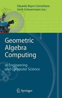 Geometric Algebra Computing : In Engineering and Computer Science - Eduardo Bayro-Corrochano