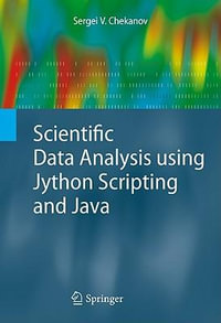 Scientific Data Analysis using Jython Scripting and Java : Advanced Information and Knowledge Processing - Sergei V. Chekanov