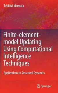 Finite-Element-Model Updating Using Computational Intelligence Techniques : Applications to Structural Dynamics - Tshilidzi Marwala