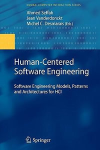 Human-Centered Software Engineering : Software Engineering Models, Patterns and Architectures for HCI - Ahmed Seffah